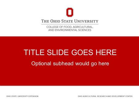 OHIO STATE UNIVERSITY EXTENSION TITLE SLIDE GOES HERE Optional subhead would go here OHIO AGRICULTURAL RESEARCH AND DEVELOPMENT CENTER.