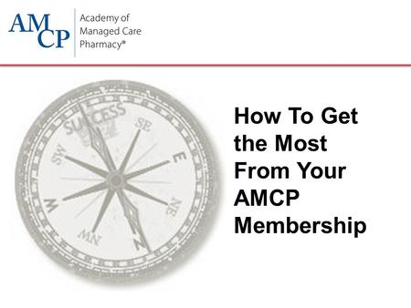How To Get the Most From Your AMCP Membership. www.AMCP.org 2 AMCP Website.