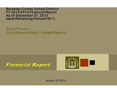 Financial Report Financial Report January 28, 2014 Berkeley County School District FY 2013-2014 Financial Report As of December 31, 2013 Ideal Remaining.