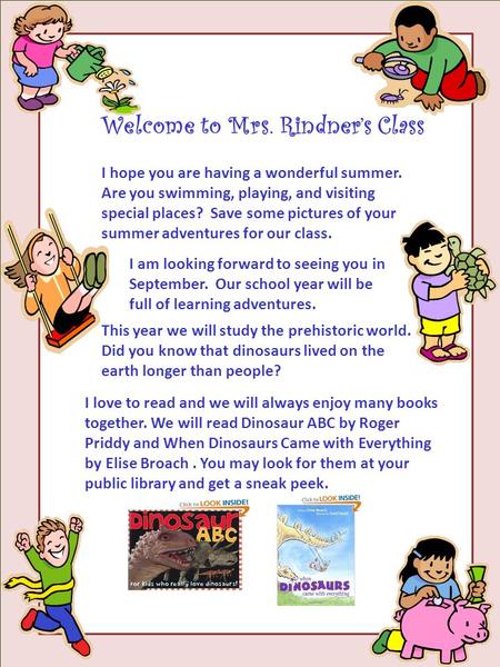 Welcome to Mrs. Rindner’s Class I hope you are having a wonderful summer. Are you swimming, playing, and visiting special places? Save some pictures of.