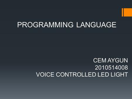 PROGRAMMING LANGUAGE CEM AYGUN 2010514008 VOICE CONTROLLED LED LIGHT.