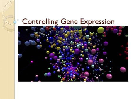 Controlling Gene Expression. Control Mechanisms Determine when to make more proteins and when to stop making more Cell has mechanisms to control transcription.