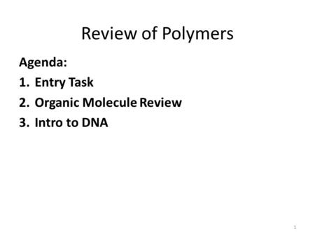 Review of Polymers Agenda: Entry Task Organic Molecule Review