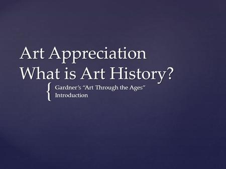 Art Appreciation What is Art History?