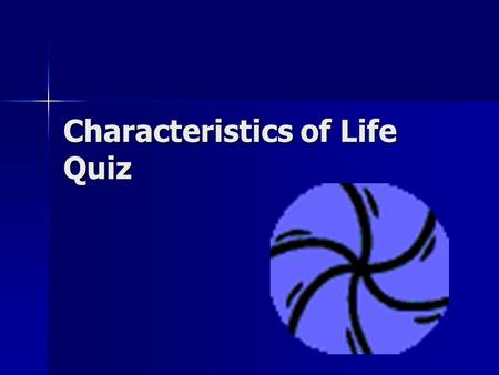 Characteristics of Life Quiz. The process in which individual organisms change during their lives is _____________. 1. Reproduction 2. Responding to stimuli.