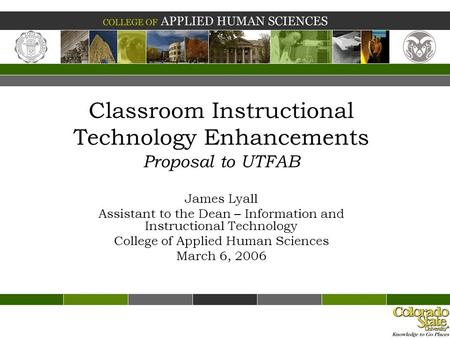 Classroom Instructional Technology Enhancements Proposal to UTFAB James Lyall Assistant to the Dean – Information and Instructional Technology College.