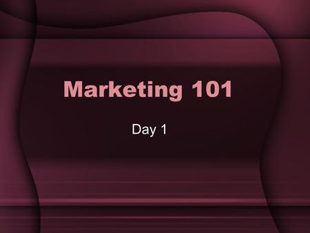Marketing 101 Day 1. What does Marketing include? Brainstorm Ideas.