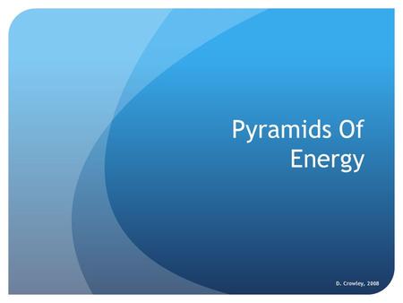 Pyramids Of Energy D. Crowley, 2008.