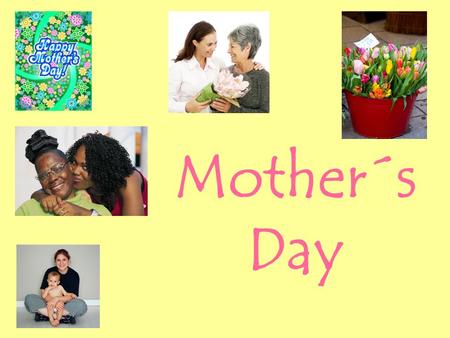 Mother´s Day. M - O - T - H - E - R M is for the million things she gave me, O means only that she's growing old, T is for the tears she shed to.