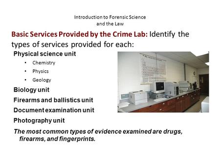 Introduction to Forensic Science and the Law Physical science unit Chemistry Physics Geology Biology unit Firearms and ballistics unit Document examination.