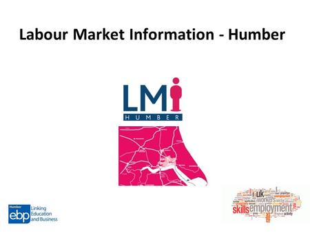 Labour Market Information - Humber. Labour Market Information (LMI) LMI usually refers to data found in tables, spreadsheets, maps, graphs, charts, reports.