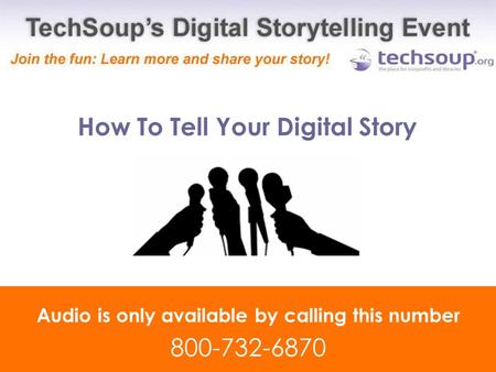 How To Tell Your Digital Story Audio is only available by calling this number 800-732-6870.