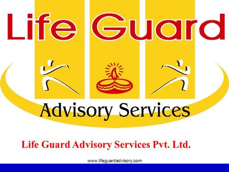 Www.lifeguardadvisory.com Life Guard Advisory Services Pvt. Ltd.
