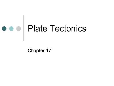 Plate Tectonics Chapter 17. Continental Drift _________ proposed the theory that the crustal plates are moving over the mantle. This was supported by.