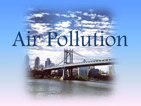 Air Pollution. How to reduce global warming? Global warming affects our plant every day and can cause major environmental implications if not addressed.
