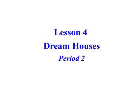 Lesson 4 Dream Houses Period 2.