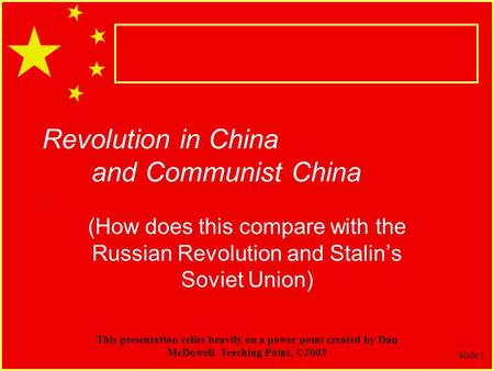 Slide 1 Revolution in China and Communist China (How does this compare with the Russian Revolution and Stalin’s Soviet Union) This presentation relies.