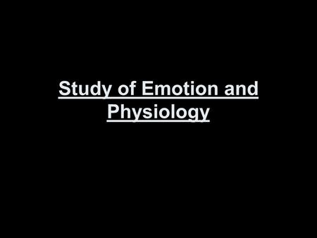 Study of Emotion and Physiology