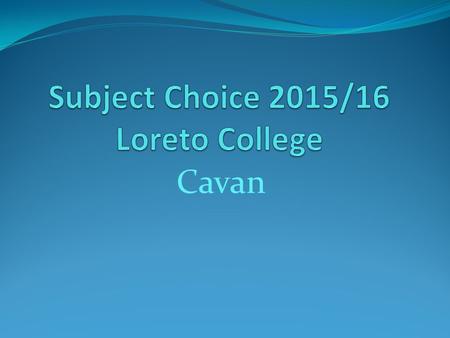 Cavan. Agenda To look at the new grading and points system for Leaving Certificate 2017. To examine the importance of choosing the right subjects by looking.