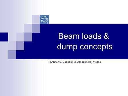 Beam loads & dump concepts T. Kramer, B. Goddard, M. Benedikt, Hel. Vincke.