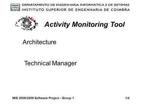 Activity Monitoring Tool MIS 2008/2009 Software Project - Group 1 1/4 Architecture Technical Manager.