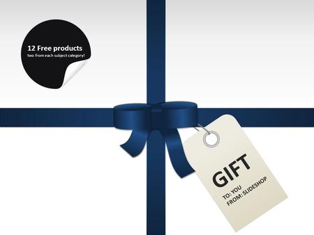 GIFT TO: YOU FROM: SLIDESHOP 12 Free products two from each subject category!