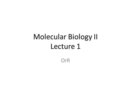 Molecular Biology II Lecture 1 OrR. Restriction Endonuclease (sticky end)