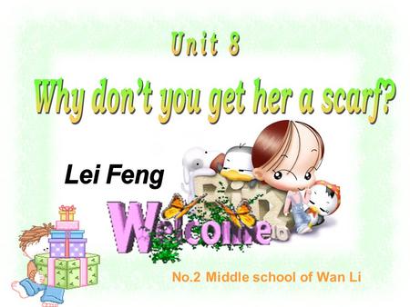 No.2 Middle school of Wan Li A 、 Teaching aims （教学目标） Knowledge aims （知识目标） 1.Key vocabulary: scarf/dictionary/CD/bicycle/photo album/flowers … 2. Key.