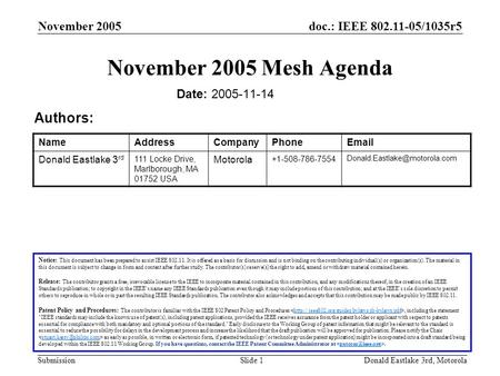 Doc.: IEEE 802.11-05/1035r5 Submission November 2005 Donald Eastlake 3rd, MotorolaSlide 1 November 2005 Mesh Agenda Date: 2005-11-14 Notice: This document.