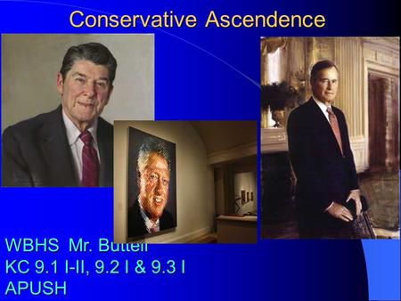Conservative Ascendence WBHS Mr. Buttell KC 9.1 I-II, 9.2 I & 9.3 I APUSH.