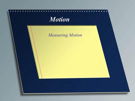 Motion Measuring Motion. Observing Motion Motion~when an object changes position over time when compared to a reference point Reference point~an object.