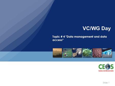 Slide: 1 VC/WG Day Topic # 4 Data management and data access