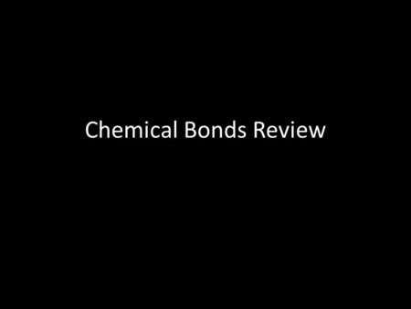 Chemical Bonds Review. WHAT DOES THE SYMBOL FOR AN ELEMENT MEAN IN AN ELECTRON DOT DIAGRAM / LEWIS DOT STRUCTURE?