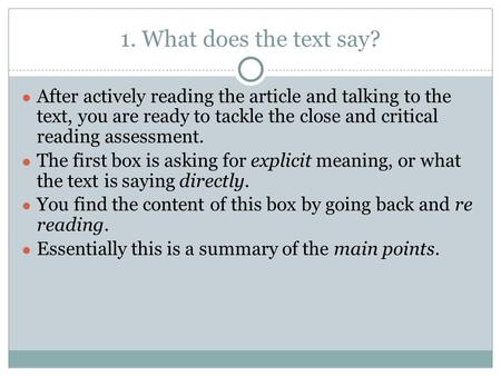 1. What does the text say? ● After actively reading the article and talking to the text, you are ready to tackle the close and critical reading assessment.