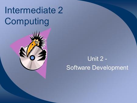 Intermediate 2 Computing Unit 2 - Software Development.