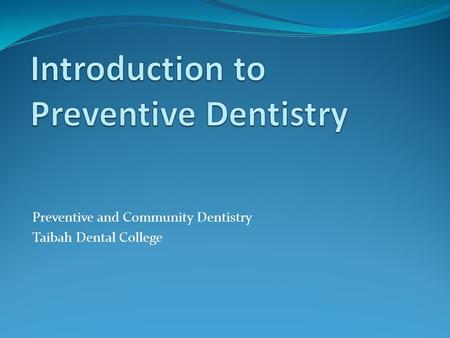 Preventive and Community Dentistry Taibah Dental College.