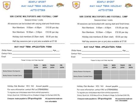 SIMPLY SPORT MAY HALF TERM HOLIDAY ACTIVITIES SBR CENTRE MULTISPORTS AND FOOTBALL CAMP Session times / costs All sessions can be booked with varying start.
