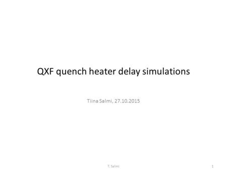 QXF quench heater delay simulations Tiina Salmi, 27.10.2015 1T. Salmi.