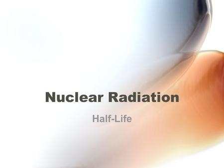 Nuclear Radiation Half-Life. What is Radiation? Penetrating rays and particles emitted by a radioactive source Result of a nuclear reaction! –Involves.