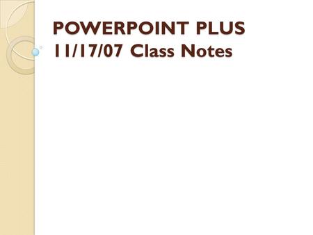 POWERPOINT PLUS 11/17/07 Class Notes. WHAT IS A PIXEL A pixel is a number that represents the intensity of light at a square spot in the picture. Pixels.