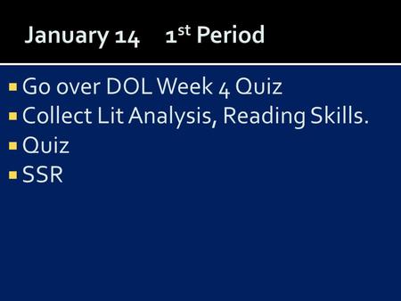  Go over DOL Week 4 Quiz  Collect Lit Analysis, Reading Skills.  Quiz  SSR.