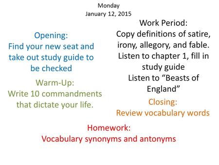 Monday January 12, 2015 Opening: Find your new seat and take out study guide to be checked Warm-Up: Write 10 commandments that dictate your life. Work.