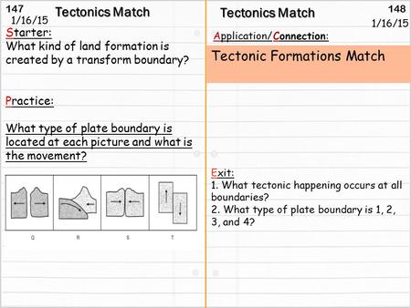 147 148 Tectonics Match Starter: What kind of land formation is created by a transform boundary? Practice: What type of plate boundary is located at each.