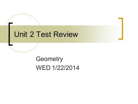 Unit 2 Test Review Geometry WED 1/22/2014. Pre-Assessment Answer the question on your own paper.