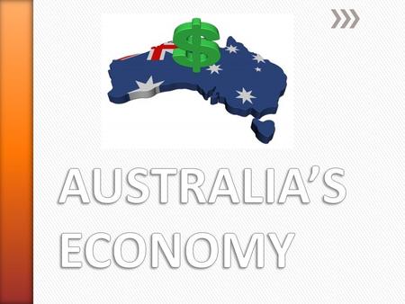 » Australia’s economy is a MIXED economic system. » Individuals are free to choose what and how to produce » Very little government involvement / regulations.