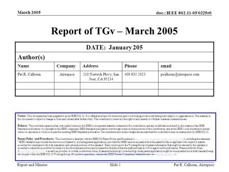 Doc.: IEEE 802.11-05/0225r0 Report and Minutes March 2005 Pat R. Calhoun, AirespaceSlide 1 Report of TGv – March 2005 DATE: January 205 Author(s) NameCompanyAddressPhoneemail.