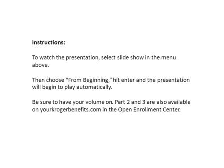 Instructions: To watch the presentation, select slide show in the menu above. Then choose “From Beginning,” hit enter and the presentation will begin.
