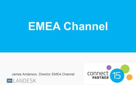 EMEA Channel James Anderson, Director EMEA Channel.