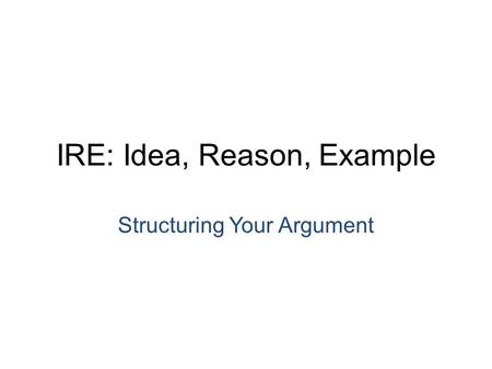 IRE: Idea, Reason, Example