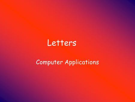Letters Computer Applications. Letters are…  Correspondence sent from one business or individual to another.  Types of Letters:  Personal-Business.